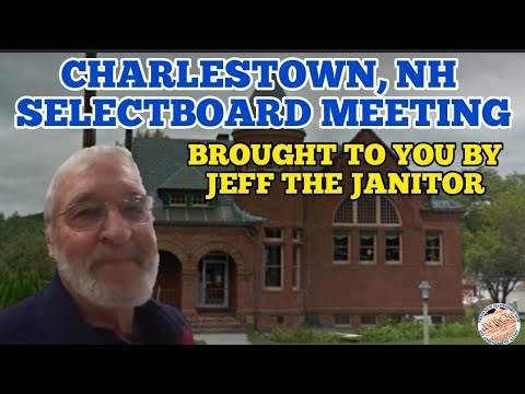 CHARLESTOWN, NH SELECTBOARD MEETING WITH JEFF THE JANITOR