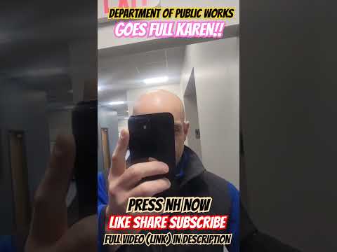 DPW WORK KAREN'S *GONE CRAZY* POLICE *DECLINE* EMERGENCY CALLS PRESS NH NOW 1ST AMENDMENT AUDIT VT
