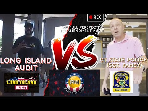 Long Island Audit v. CT State Police Sgt. Fahey 1A360 – The Full Perspective 1st Amendment Audit
